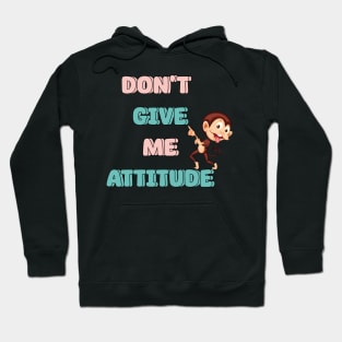 Don't Give Me Attitude Hoodie